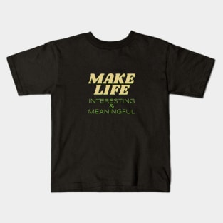 Make Life Interesting Meaningful Quote Motivational Inspirational Kids T-Shirt